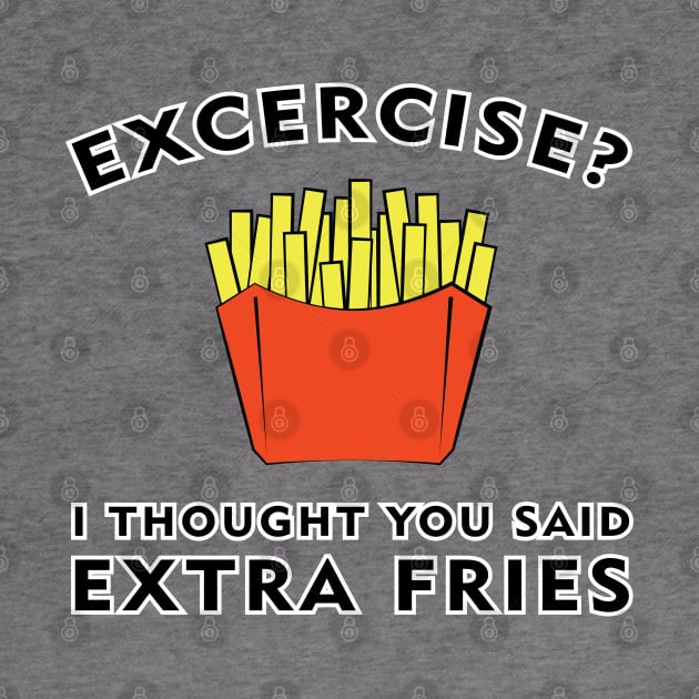 Excercise? I thought you said Extra Fries by DesignWood Atelier